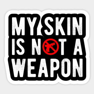 My Skin is NOT a Weapon - Black Lives Matter Sticker